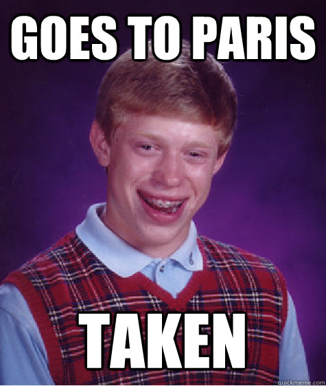 goes to paris taken  Bad Luck Brian