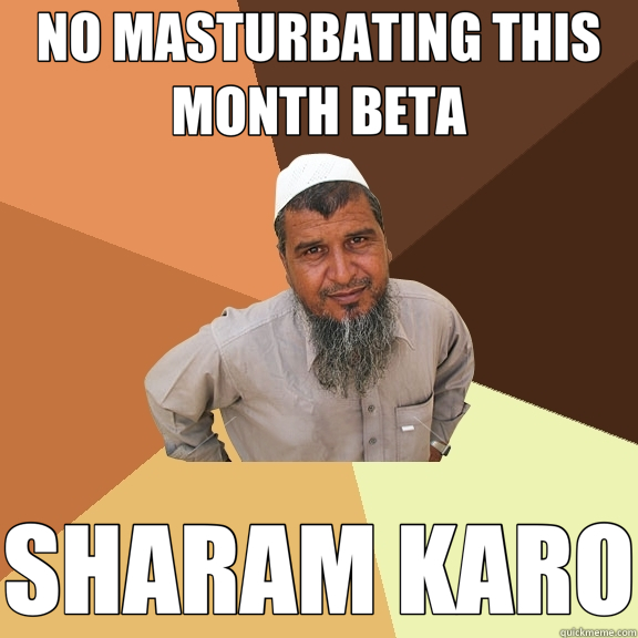 NO MASTURBATING THIS MONTH BETA SHARAM KARO  Ordinary Muslim Man