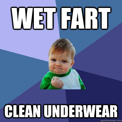 wet fart clean underwear - wet fart clean underwear  Success Kid