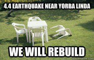 4.4 Earthquake near Yorba Linda WE WILL REBUILD  