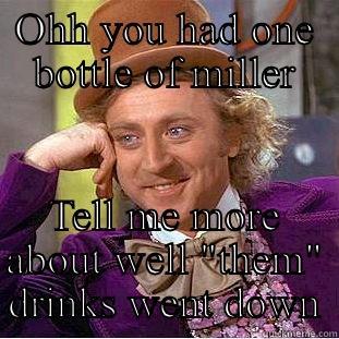 Idiot  - OHH YOU HAD ONE BOTTLE OF MILLER TELL ME MORE ABOUT WELL 