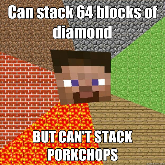 Can stack 64 blocks of diamond BUT CAN'T STACK PORKCHOPS  Minecraft