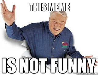 This meme Is not funny  Obvious John Madden