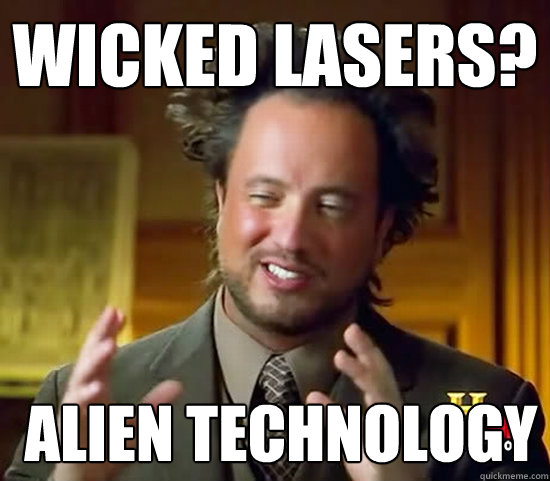 Wicked lasers?  Alien technology  Ancient Aliens