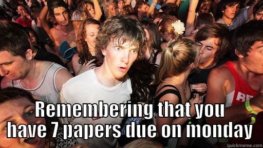  REMEMBERING THAT YOU HAVE 7 PAPERS DUE ON MONDAY Sudden Clarity Clarence