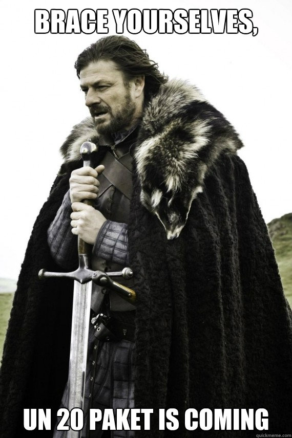 Brace yourselves, UN 20 PAKET IS COMING  Brace yourself