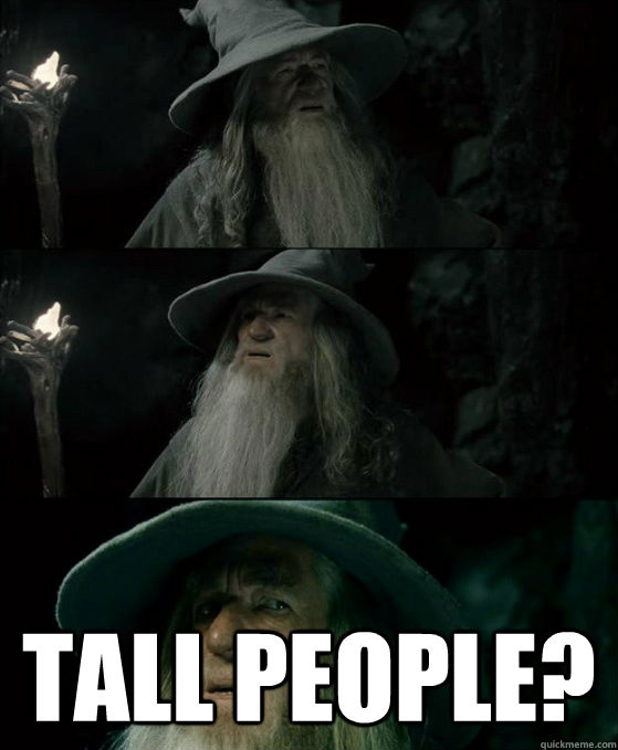  Tall People?  Confused Gandalf