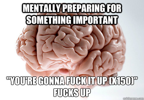 Mentally preparing for something important 