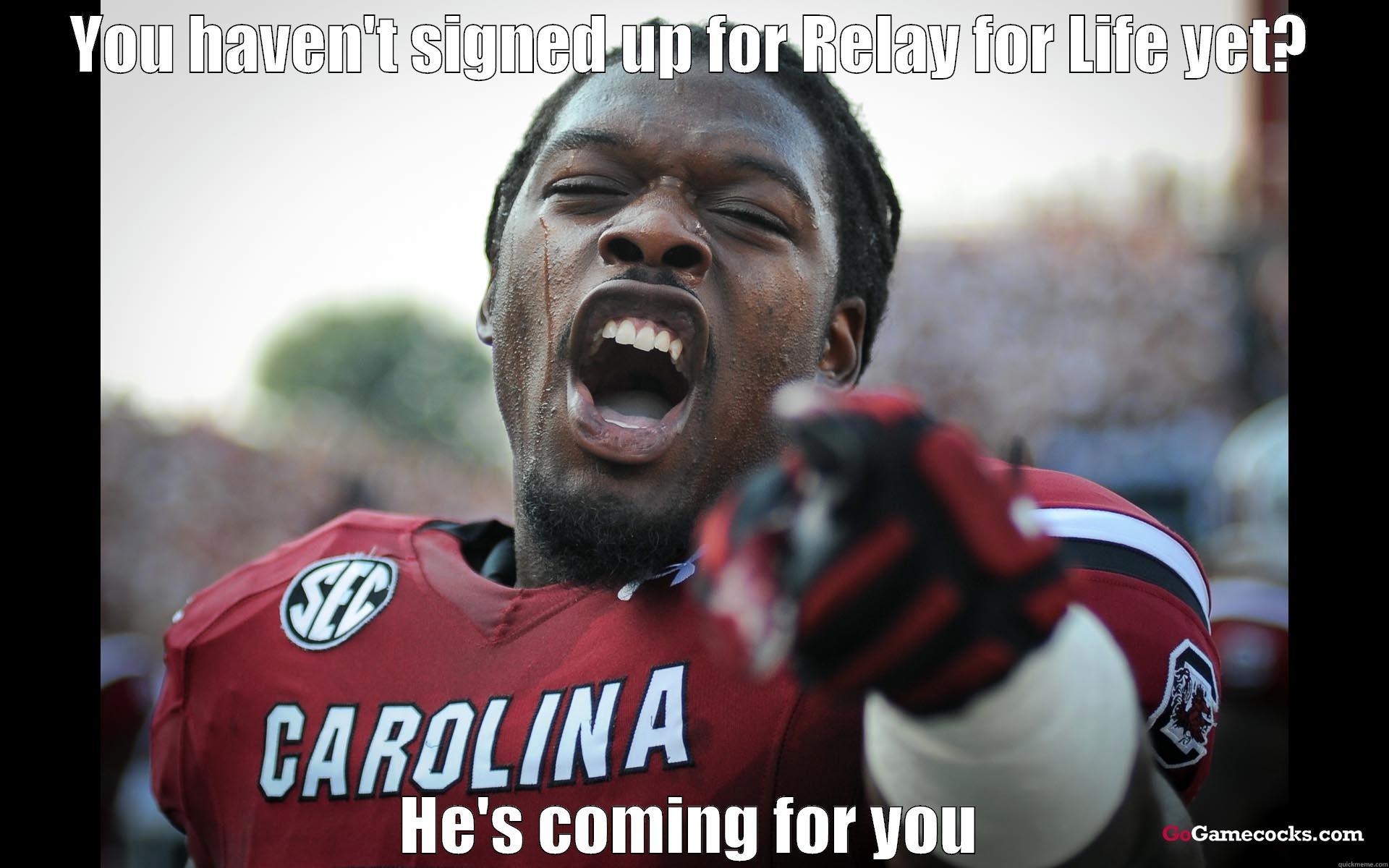 Clowney Meme - YOU HAVEN'T SIGNED UP FOR RELAY FOR LIFE YET? HE'S COMING FOR YOU Misc