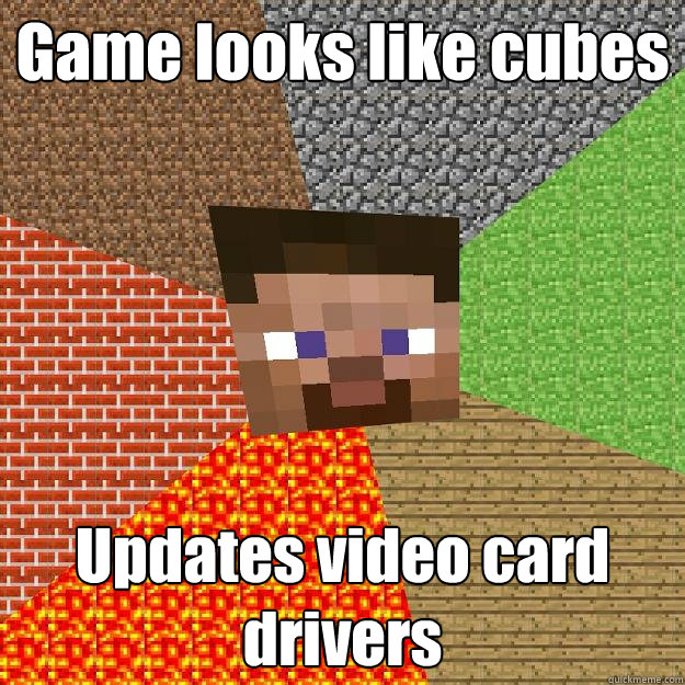 Game looks like cubes Updates video card drivers - Game looks like cubes Updates video card drivers  Minecraft