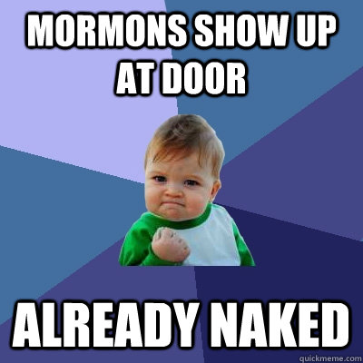 mormons show up at door already naked  Success Kid