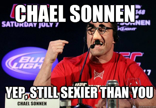 Chael Sonnen Yep, still sexier than you - Chael Sonnen Yep, still sexier than you  Misc