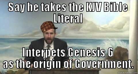 Scumbag Steven Anderson - SAY HE TAKES THE KJV BIBLE LITERAL INTERPETS GENESIS 6 AS THE ORIGIN OF GOVERNMENT. Misc