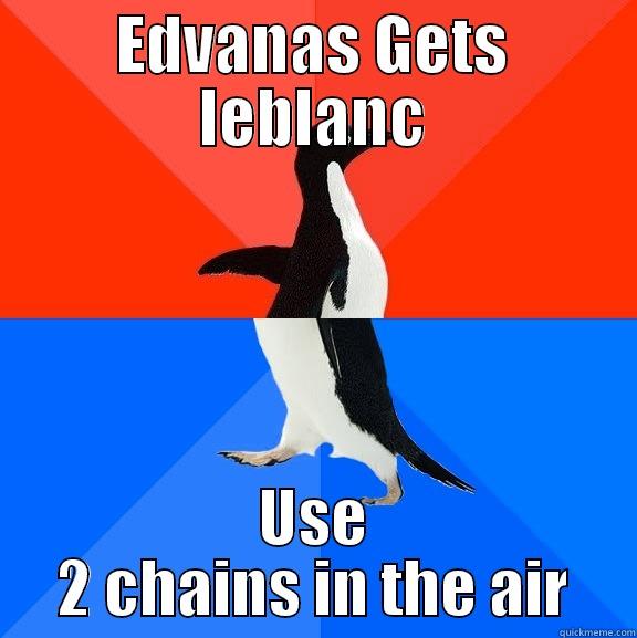 EDVANAS GETS LEBLANC USE 2 CHAINS IN THE AIR Socially Awesome Awkward Penguin