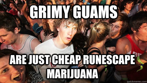 Grimy Guams Are just cheap runescape marijuana  Sudden Clarity Clarence