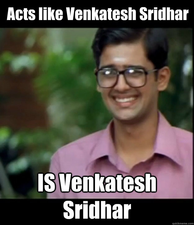 Acts like Venkatesh Sridhar IS Venkatesh Sridhar  Smart Iyer boy