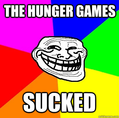 The Hunger Games Sucked  Troll Face