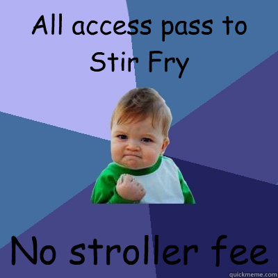 All access pass to Stir Fry No stroller fee
  Success Kid