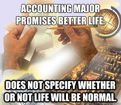 Accounting Major
promises better life. Does not specify whether or not life will be normal.  Accounting Major