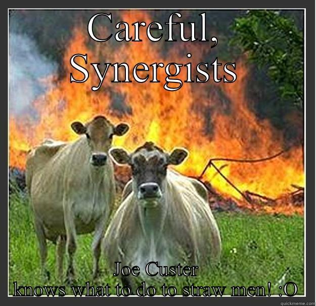 CAREFUL, SYNERGISTS JOE CUSTER KNOWS WHAT TO DO TO STRAW MEN! :O Evil cows