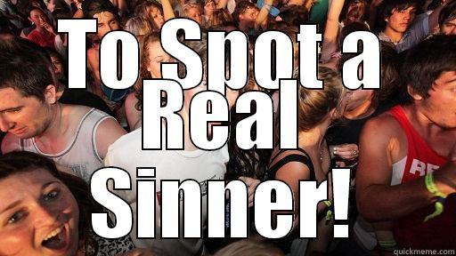 TO SPOT A REAL SINNER! Sudden Clarity Clarence