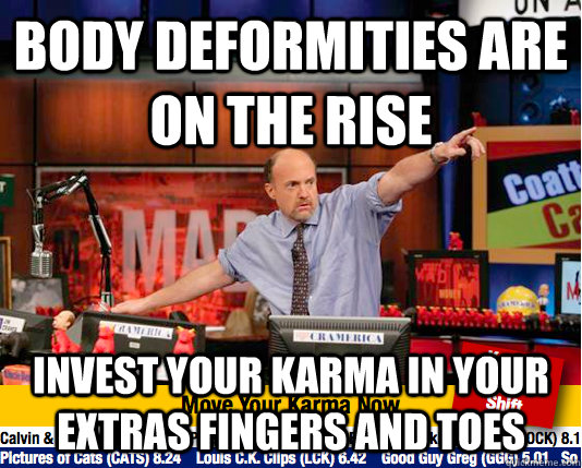 Body Deformities are on the rise Invest your karma in your extras fingers and toes  Mad Karma with Jim Cramer