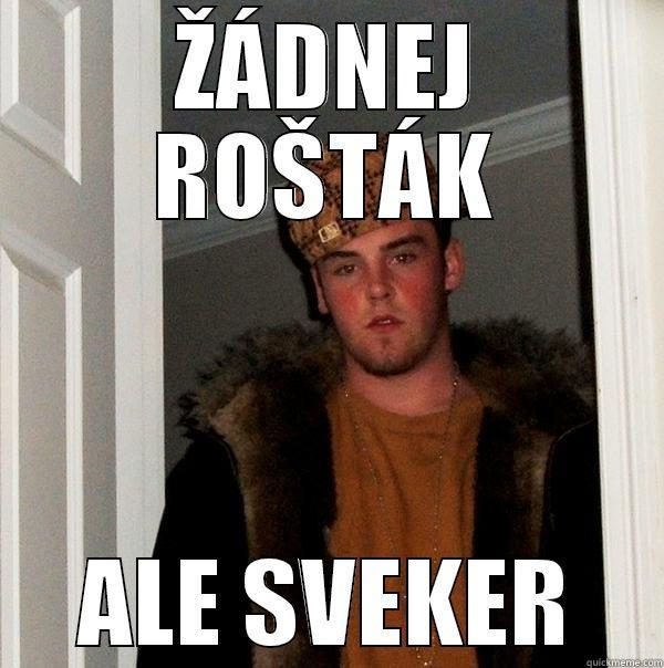 ŽÁDNEJ ROŠTÁK ALE SVEKER Scumbag Steve