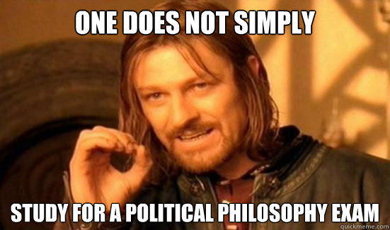 One Does Not Simply Study for a political philosophy exam  Boromir