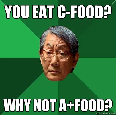 YOU EAT C-FOOD? WHY NOT A+FOOD?  High Expectations Asian Father