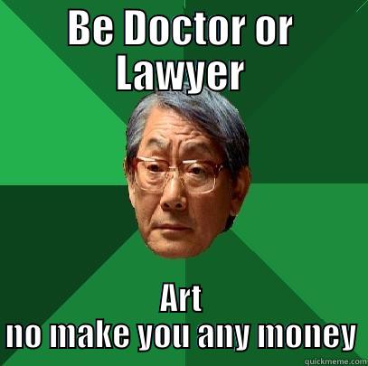 Joon Jo, U No Do Art - BE DOCTOR OR LAWYER ART NO MAKE YOU ANY MONEY High Expectations Asian Father