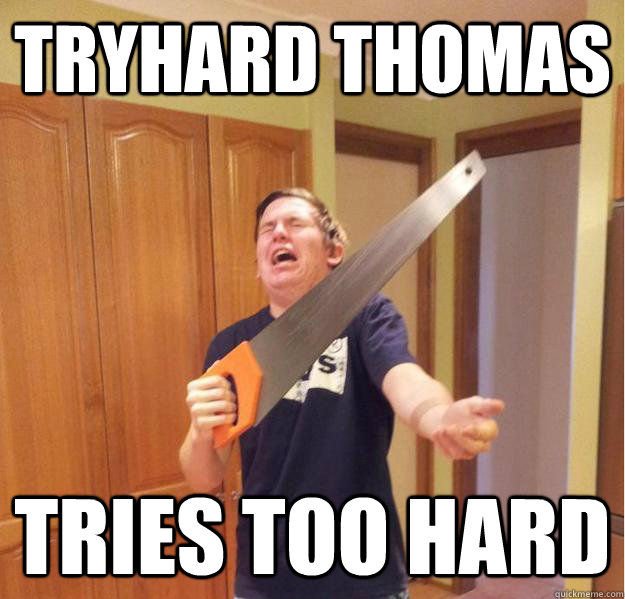 Tryhard Thomas Tries too hard - Tryhard Thomas Tries too hard  Misc