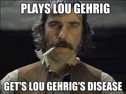 plays Lou Gehrig Get's Lou Gehrig's disease  Overly committed Daniel Day Lewis