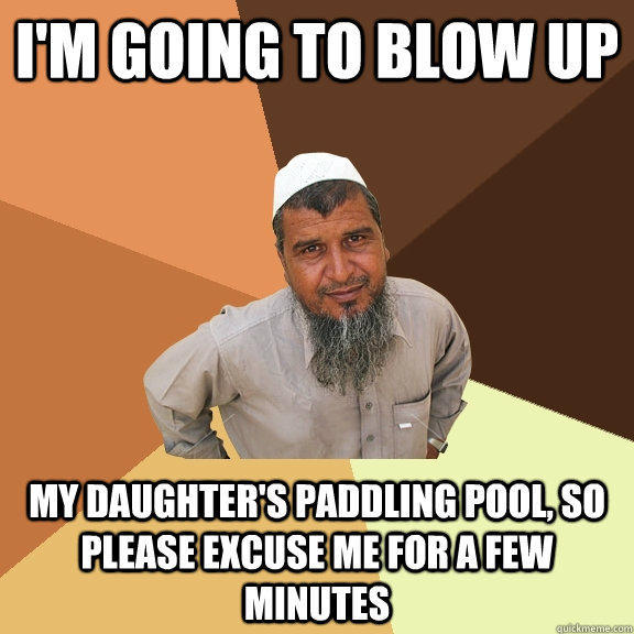 I'm going to blow up my daughter's paddling pool, so please excuse me for a few minutes  