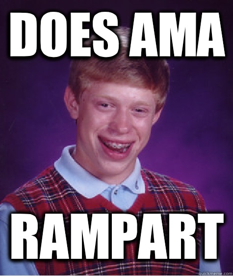 Does AMA Rampart - Does AMA Rampart  Bad Luck Brian