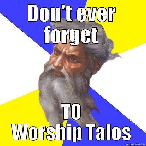 DON'T EVER FORGET TO WORSHIP TALOS Advice God