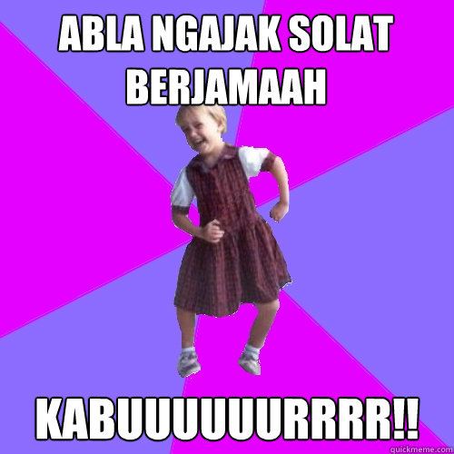 Abla ngajak solat berjamaah KABUUUUUURRRR!! - Abla ngajak solat berjamaah KABUUUUUURRRR!!  Socially awesome kindergartener