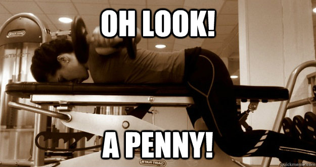 OH LOOK! A PENNY!  