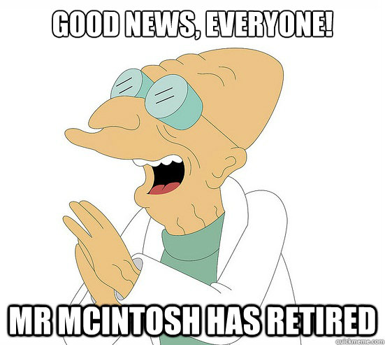 Good News, EVeryone! Mr mcintosh has retired  Futurama Farnsworth