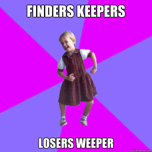 finders keepers losers weeper  Socially awesome kindergartener