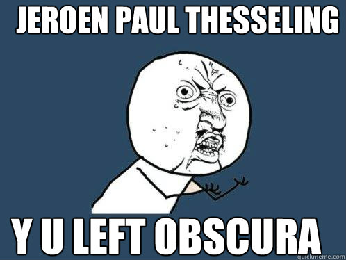 JEROEN PAUL THESSELING Y U LEFT OBSCURA  Y U No