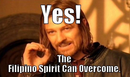 YES!  THE FILIPINO SPIRIT CAN OVERCOME. Boromir