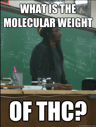 What is the molecular weight of THC?  Rasta Science Teacher