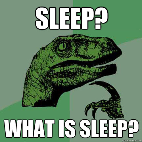 Sleep? What is Sleep? - Sleep? What is Sleep?  Philosoraptor