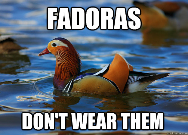 Fadoras Don't wear them  Fashion Advice Mallard