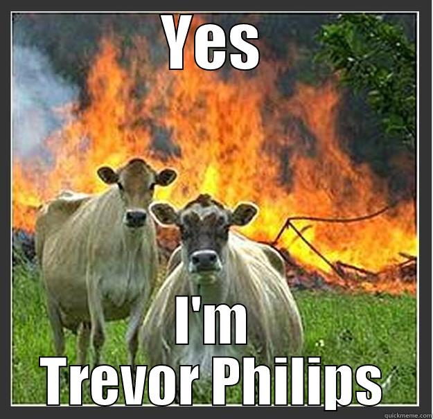 Trevor gta V - YES I'M TREVOR PHILIPS Evil cows