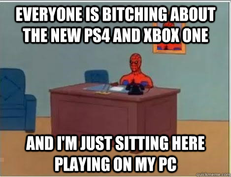 everyone is bitching about the new ps4 and xbox one and i'm just sitting here playing on my PC  Spiderman Desk