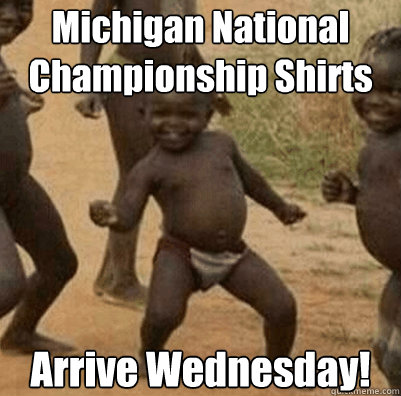 Michigan National Championship Shirts Arrive Wednesday!  Third World Success Kid