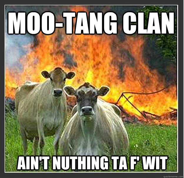 Moo-tang clan Ain't Nuthing ta F' Wit  Evil cows