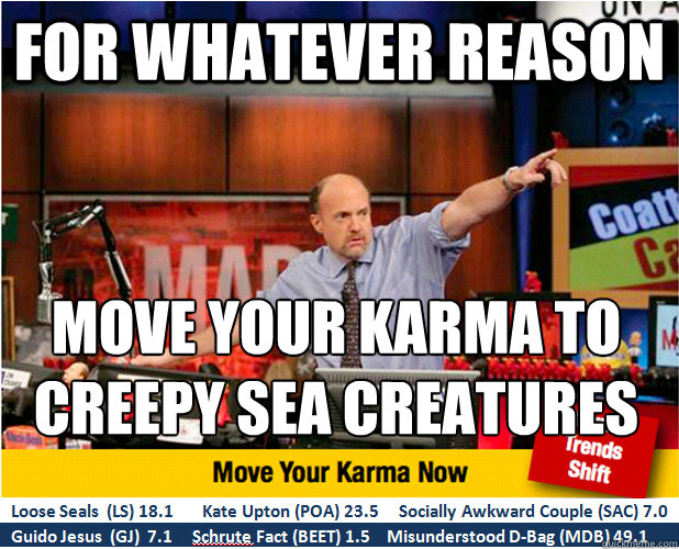 FOr whatever reason Move your karma to creepy sea creatures  Jim Kramer with updated ticker