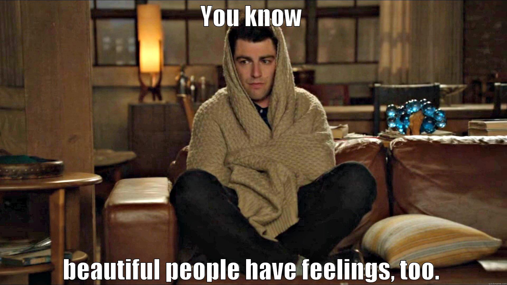 Beautiful people have feelings, too - YOU KNOW BEAUTIFUL PEOPLE HAVE FEELINGS, TOO. Misc